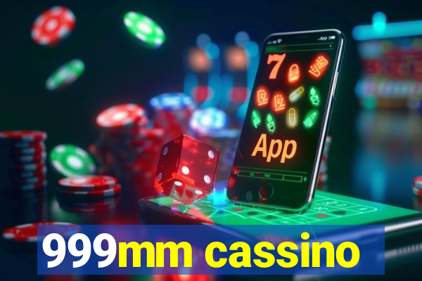 999mm cassino